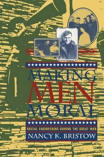 Cover image for Making Men Moral: Social Engineering During the Great War