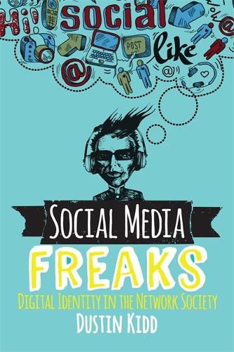 Cover image for Social Media Freaks: Digital Identity in the Network Society