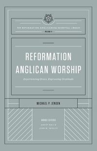 Cover image for Reformation Anglican Worship: Experiencing Grace, Expressing Gratitude