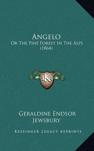 Cover image for Angelo: Or the Pine Forest in the Alps (1864)