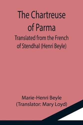 The Chartreuse of Parma; Translated from the French of Stendhal (Henri Beyle)