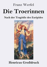 Cover image for Die Troerinnen (Grossdruck): Nach der Tragoedie des Euripides