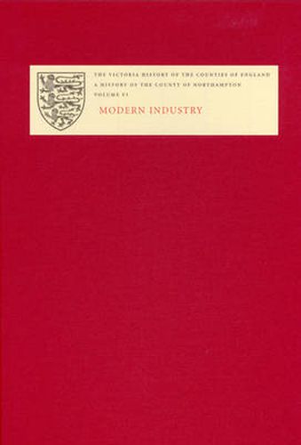 The Victoria History of the County of Northampton: VI. Modern Industry