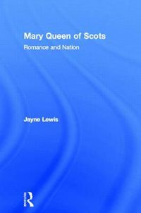 Cover image for Mary Queen of Scots: Romance and Nation