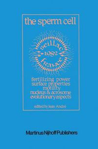 Cover image for The Sperm Cell: Fertilizing Power, Surface Properties, Motility, Nucleus and Acrosome, Evolutionary Aspects Proceedings of the Fourth International Symposium on Spermatology, Seillac, France, 27 June-1 July 1982