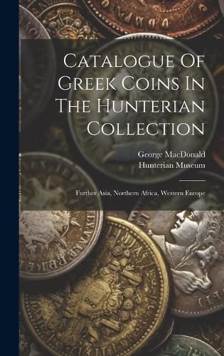 Catalogue Of Greek Coins In The Hunterian Collection