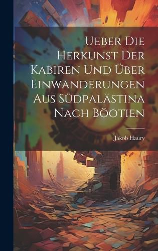 Cover image for Ueber die Herkunst der Kabiren und ueber Einwanderungen aus Suedpalaestina Nach Boeotien