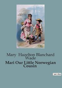 Cover image for Mari Our Little Norwegian Cousin