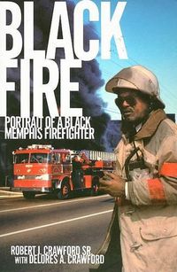 Cover image for Black Fire: Portrait of a Black Memphis Firefighter