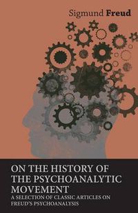 Cover image for On the History of the Psychoanalytic Movement - A Selection of Classic Articles on Freud's Psychoanalysis