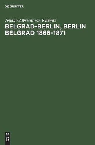 Belgrad-Berlin, Berlin Belgrad 1866-1871