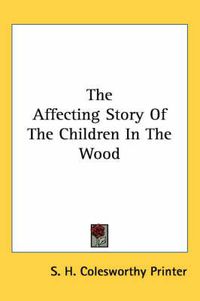 Cover image for The Affecting Story of the Children in the Wood