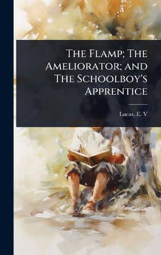 Cover image for The Flamp; The Ameliorator; and The Schoolboy's Apprentice
