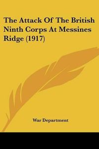 Cover image for The Attack of the British Ninth Corps at Messines Ridge (1917)