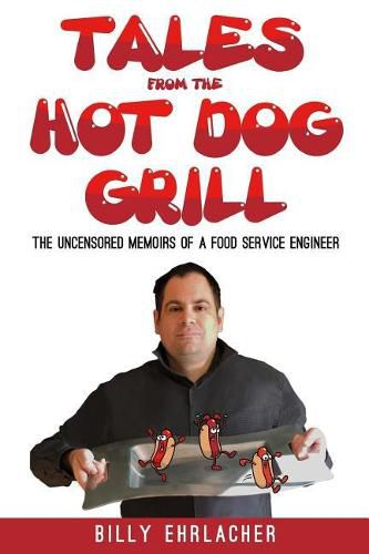 Cover image for Tales from the Hot Dog Grill: The Uncensored Memoirs of a Food Service Engineer