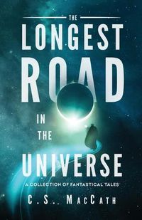 Cover image for The Longest Road in the Universe: A Collection of Fantastical Tales