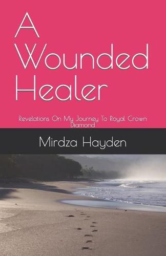 Cover image for A Wounded Healer: Revelations On My Journey To Royal Crown Diamond