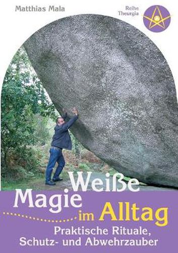 Cover image for Weisse Magie im Alltag: Praktische Rituale, Schutz- und Abwehrzauber