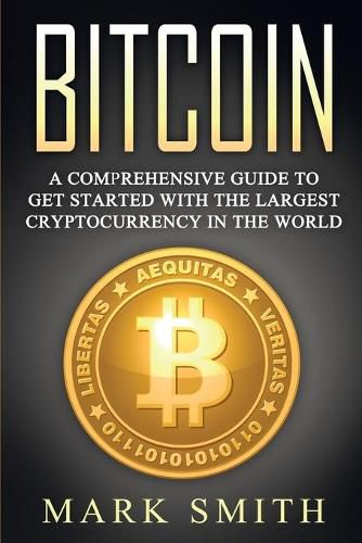 Bitcoin: A Comprehensive Guide To Get Started With the Largest Cryptocurrency in the World