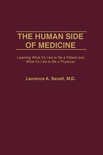 Cover image for The Human Side of Medicine: Learning What It's Like to Be a Patient and What It's Like to Be a Physician