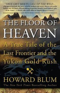 Cover image for The Floor of Heaven: A True Tale of the Last Frontier and the Yukon Gold Rush