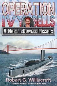 Cover image for Operation Ivy Bells: A Mac McDowell Mission