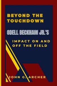 Cover image for Beyond the Touchdown Odell Beckham Jr.'s Impact on and Off the Field