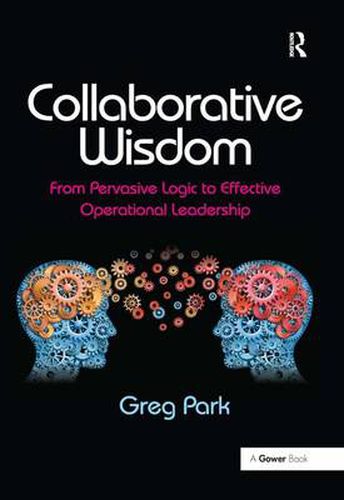 Cover image for Collaborative Wisdom: From Pervasive Logic to Effective Operational Leadership