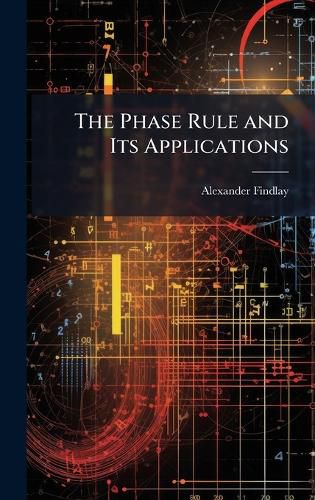 Cover image for The Phase Rule and Its Applications