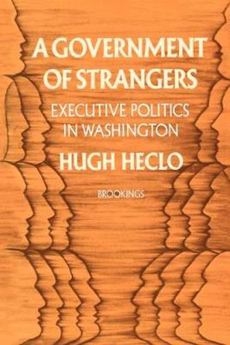 Cover image for A Government of Strangers: Executive Politics in Washington