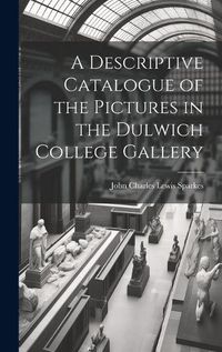 Cover image for A Descriptive Catalogue of the Pictures in the Dulwich College Gallery