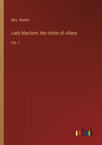 Cover image for Lady Maclairn, the victim of villany