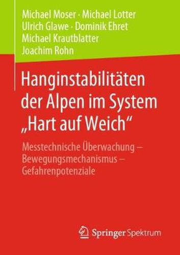 Hanginstabilitaten der Alpen im System  Hart auf Weich: Messtechnische UEberwachung - Bewegungsmechanismus - Gefahrenpotenziale