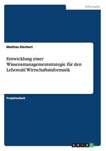 Cover image for Entwicklung einer Wissensmanagementstrategie fur den Lehrstuhl Wirtschaftsinformatik