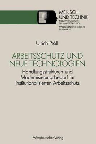 Cover image for Arbeitsschutz Und Neue Technologien: Handlungsstrukturen Und Modernisierungsbedarf Im Institutionalisierten Arbeitsschutz