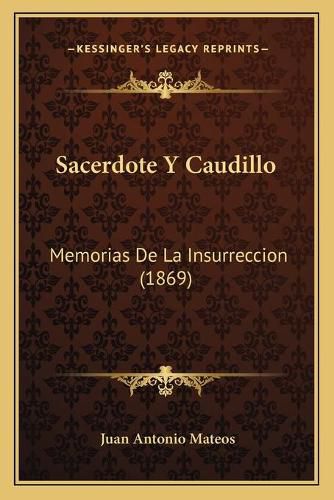 Cover image for Sacerdote y Caudillo: Memorias de La Insurreccion (1869)