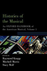 Cover image for Histories of the Musical: An Oxford Handbook of the American Musical, Volume 1