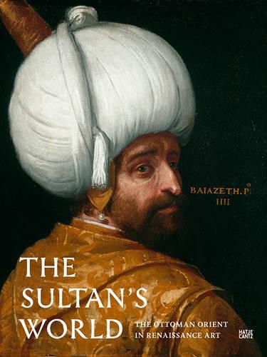 Cover image for The Sultan's World: The Ottoman Orient in Renaissance Art