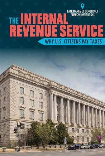 Cover image for The Internal Revenue Service: Why U.S. Citizens Pay Taxes