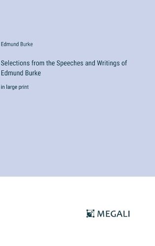 Cover image for Selections from the Speeches and Writings of Edmund Burke