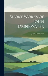 Cover image for Short Works of John Drinkwater