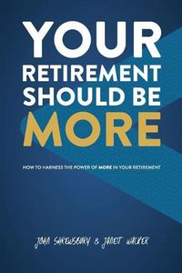 Cover image for Your Retirement Should Be More: How To Harness The Power Of More In Your Retirement