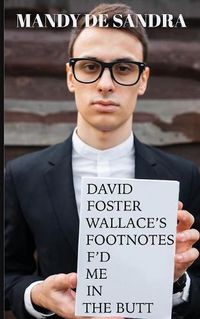 Cover image for David Foster Wallace's Footnotes F'd Me in the Butt
