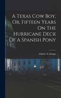 Cover image for A Texas Cow Boy, Or, Fifteen Years On The Hurricane Deck Of A Spanish Pony