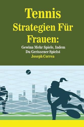 Tennis Strategien Fur Frauen: Gewinn Mehr Spiele, Indem Du Gerissener Spielst