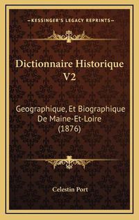 Cover image for Dictionnaire Historique V2: Geographique, Et Biographique de Maine-Et-Loire (1876)