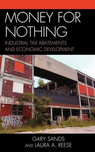 Cover image for Money for Nothing: Industrial Tax Abatements and Economic Development