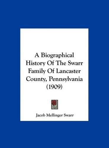 Cover image for A Biographical History of the Swarr Family of Lancaster County, Pennsylvania (1909)