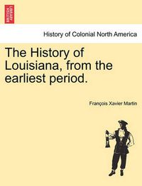 Cover image for The History of Louisiana, from the earliest period.