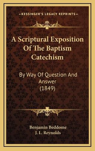 A Scriptural Exposition of the Baptism Catechism: By Way of Question and Answer (1849)